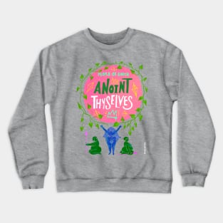 Anoint Thyselves Crewneck Sweatshirt